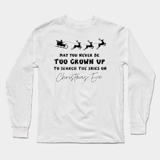 May You Never Be Too Grown Up To Search The Skies On Christmas Eve Long Sleeve T-Shirt